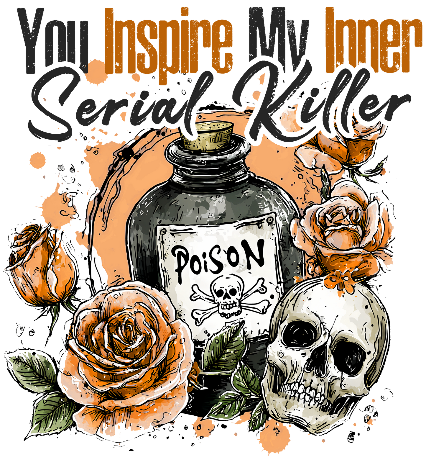 You inspire my inner serial killer, Press-ready, Transfer only, MTO