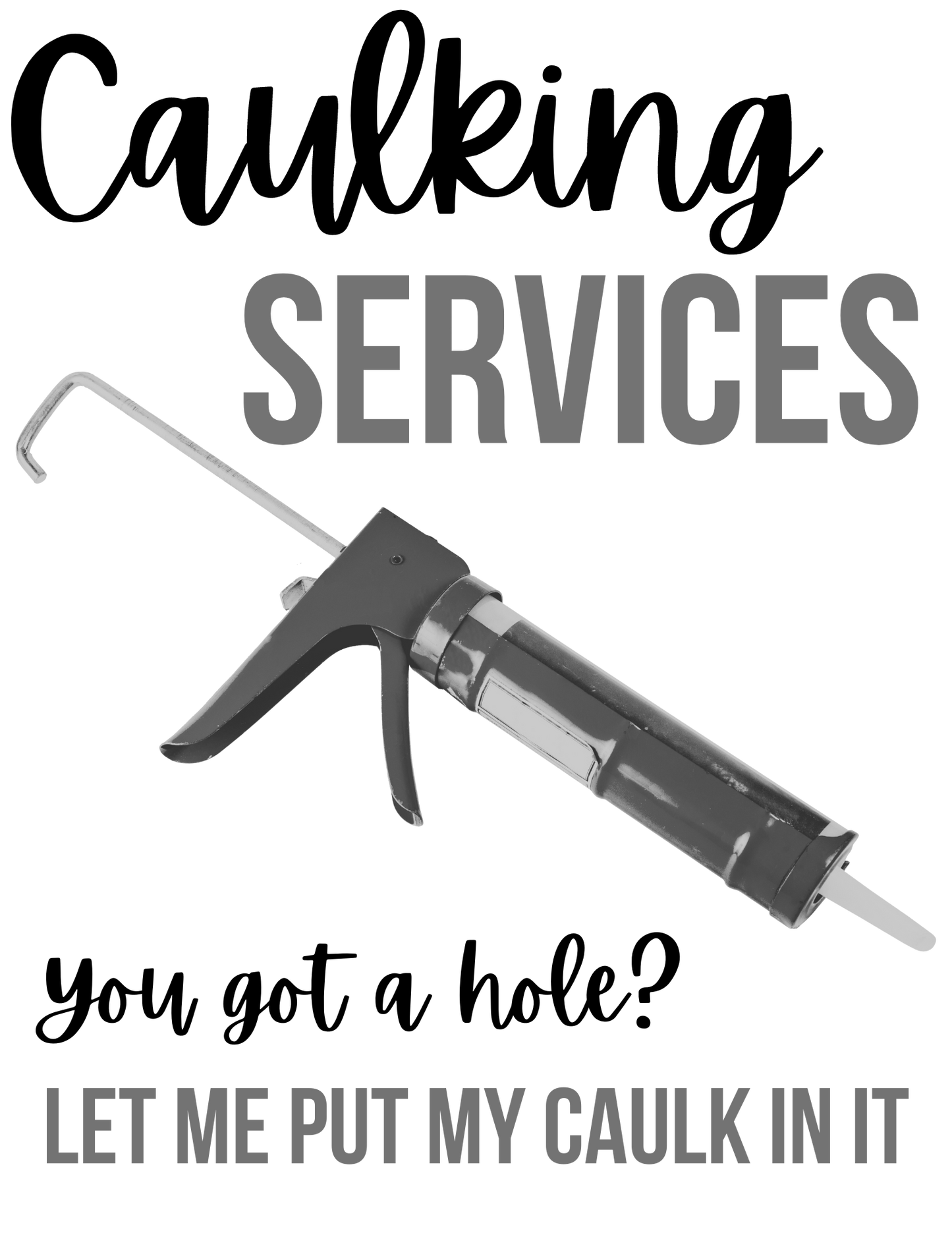 Caulk Services, Funny, Press-ready, Transfer only, MTO