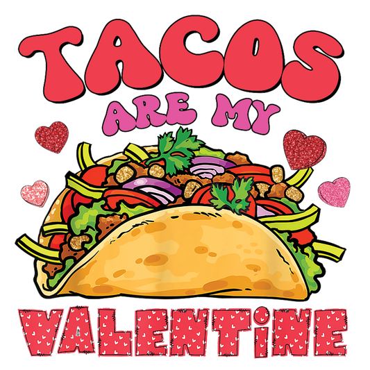 Tacos are my valentine, heat transfer, press and peel, no shirt, made to order