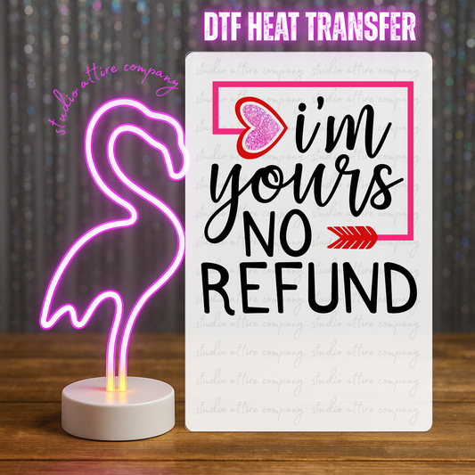 I'm yours no refund, Valentine, Heat transfer, Press and peel, Full color, Instant press, MTO, 1855