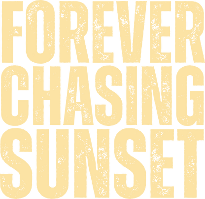 Forever chasing sunset, summer, Press-ready, Transfer only, MTO