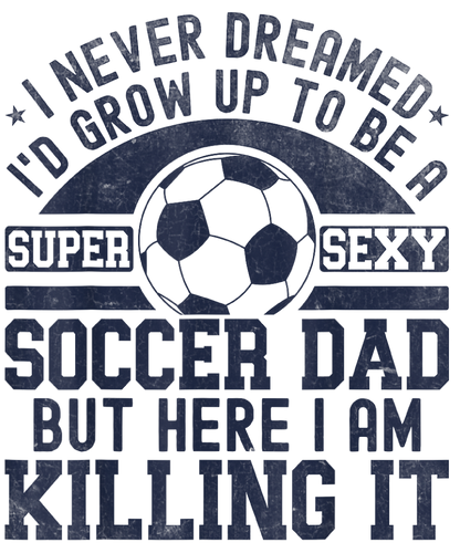 Super sexy soccer dad, Press-ready, Transfer only, MTO