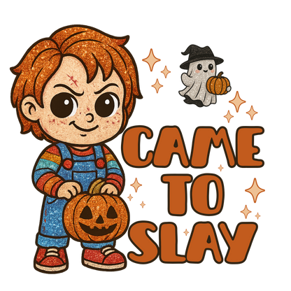 Came to slay. chucky, Halloween, Press-ready, Transfer only, MTO