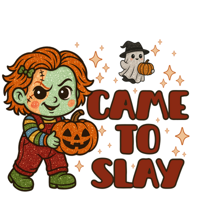 Came to slay, Chucky, Halloween, Press-ready, Transfer only, MTO