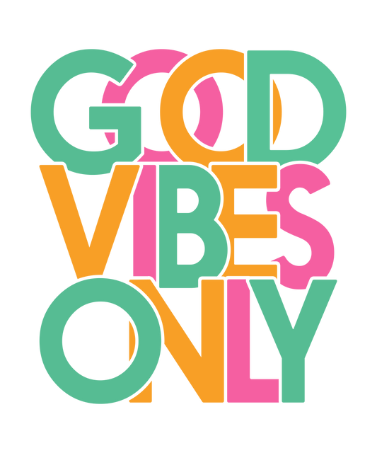 Good vibes only, Press-ready, Transfer only, MTO