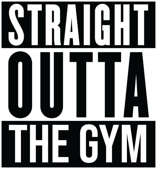 Straight outta the gym with white background, Press-ready, Transfer only, MTO
