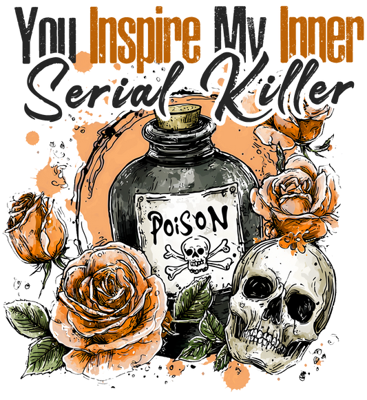 You inspire my inner serial killer, Press-ready, Transfer only, MTO