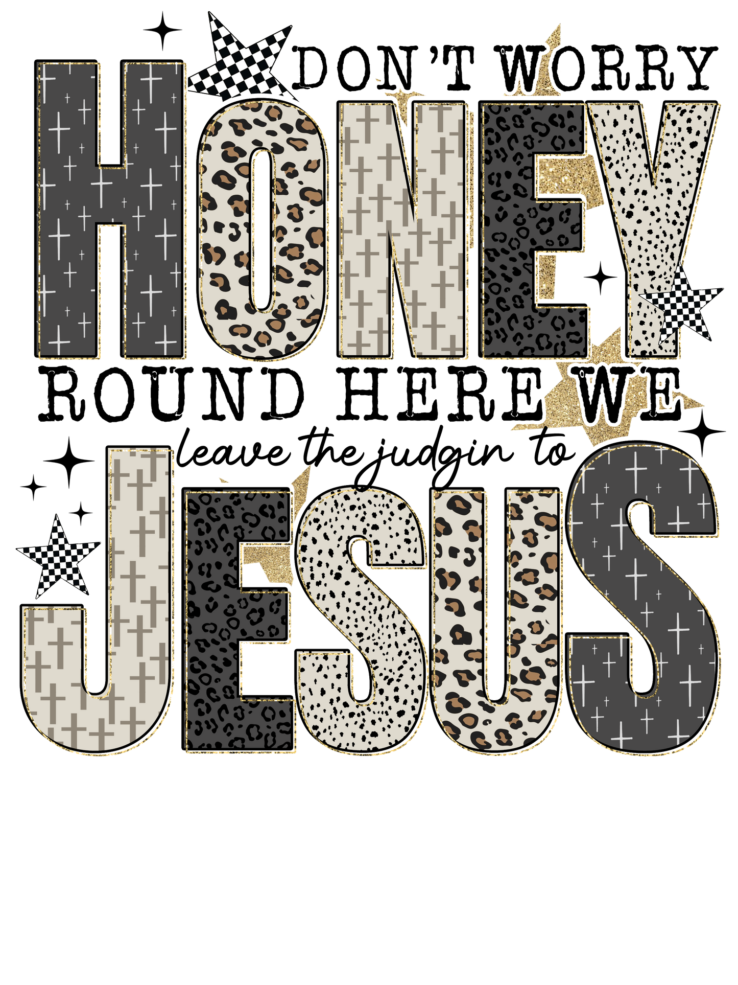Round here we leave the judging to Jesus, Press-ready, Transfer only, MTO
