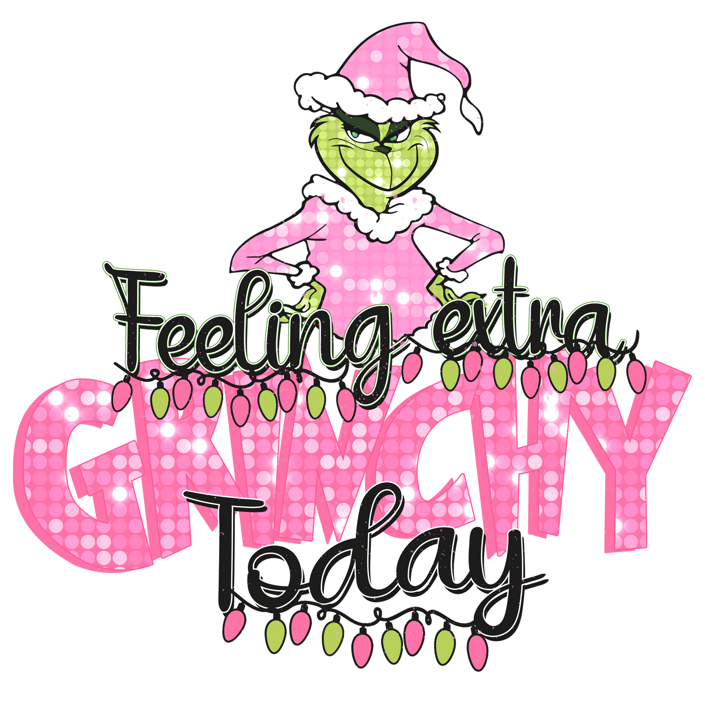 Feeling extra grinchy, Christmas, Press-ready, Transfer only, MTO