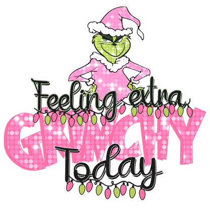Feeling extra grinchy, Christmas, Press-ready, Transfer only, MTO