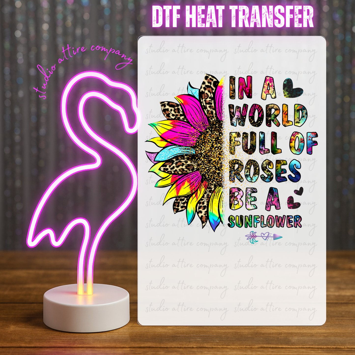 In a world full of roses be a sunflower, DTF Heat Transfer, Press and peel, Full color, Instant press, MTO