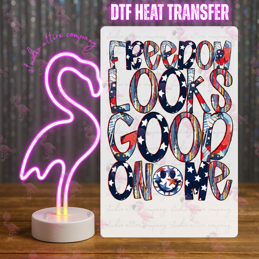 Freedom looks good on me, 4th of July, DTF Heat Transfer, Press and peel, Full color, Instant press, MTO