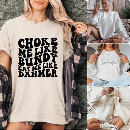 Choke me like Bundy, Graphic Apparel - 652