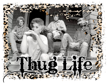 Thug life, Golden girls, Press-ready, Transfer only, MTO