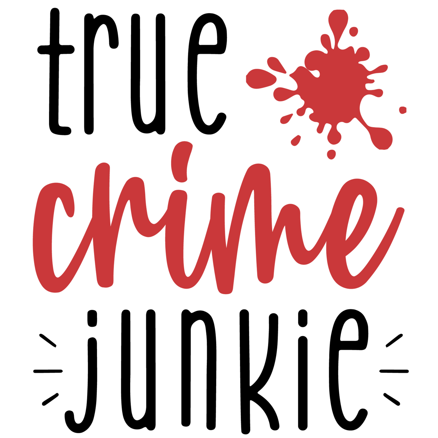 True crime junkie, Press-ready, Transfer only, MTO