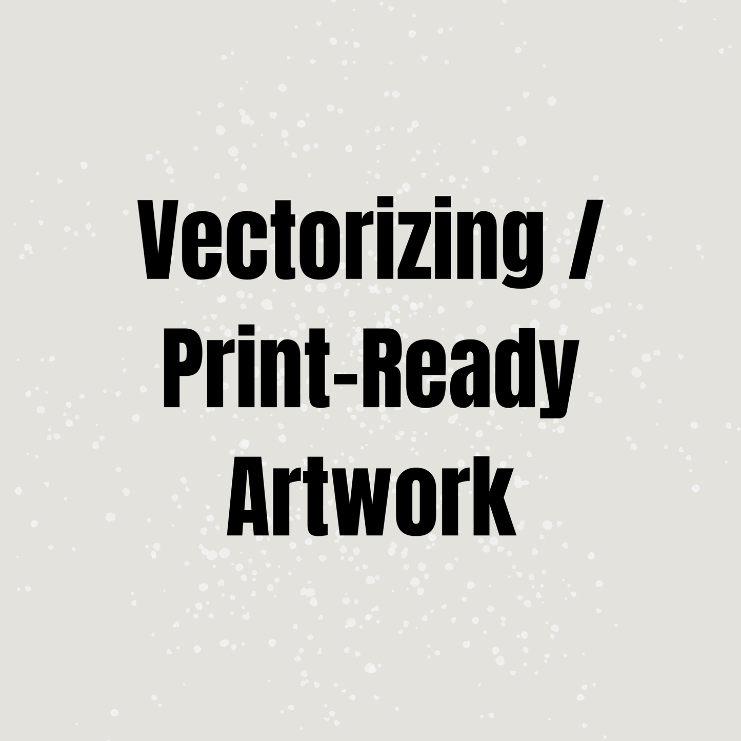 Vectorizing / Print-Ready Artwork: