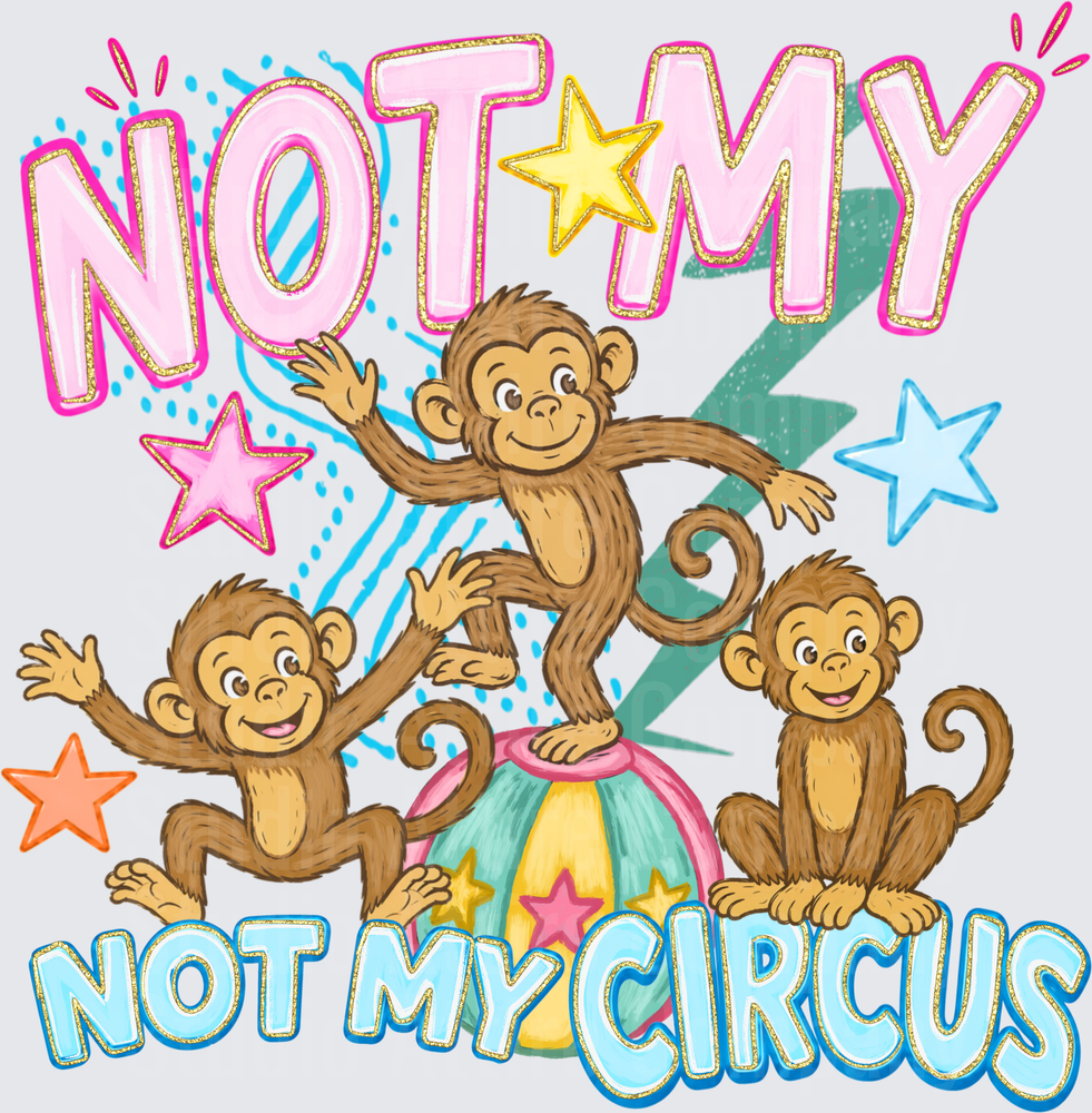 Not my monkeys not my circus, DTF Heat Transfer - Raw Image